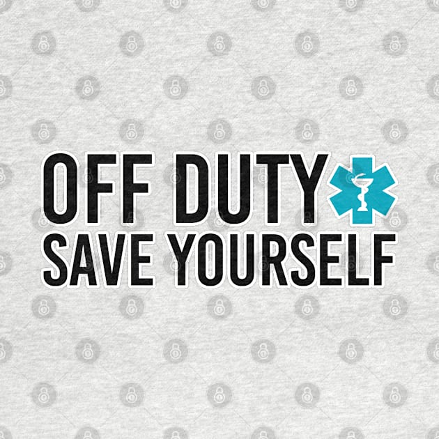 Off duty save yourself. Paramedic doctor nurse humor. Perfect present for mom mother dad father friend him or her by SerenityByAlex